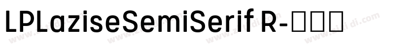 LPLaziseSemiSerif R字体转换 LPLaziseSemiSerif R字体转换
